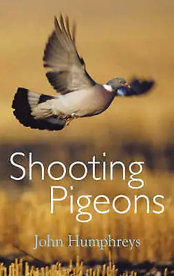 Shooting Pigeons By John Humphreys (Paperback 2005)  Poss. Gamekeeping • £2.99