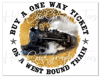 Sublimation Transfer Design Buy A One Way Ticket Westbound Train Heat Transfer • $2.50