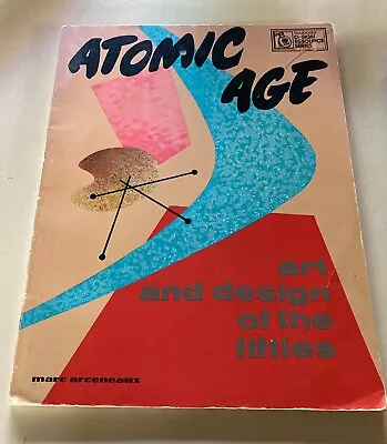ATOMIC AGE : Art And Design Of The Fifties By Marc Arceneaux (Paperback 1975) • $25