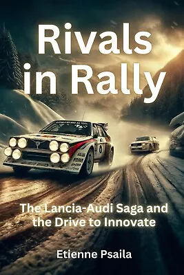 Rivals In Rally: The Lancia-Audi Saga And The Drive To Innovate • £19.99