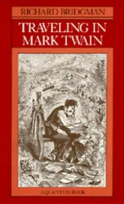 Traveling In Mark Twain [A Quantum Book] By Bridgman Richard  Hardcover • $25.62