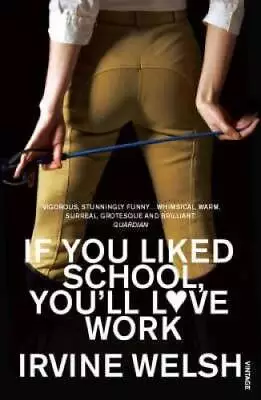 If You Liked School Youll Love Work - Paperback By Welsh Irvine - GOOD • $7.93