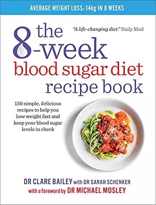 The 8-Week Blood Sugar Diet Recipe Book: Simple Delicious Meals For Fast Health • £9.99