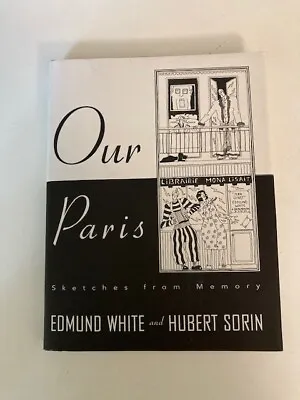 Our Paris  Sketches From Memory By Edmund White (1995 HC) 1st Printing Like New • $18.95