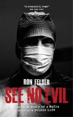 £3.83 • Buy See No Evil: The True Story Of A Mafia Doctors Double Life, Ron Felber, Used; Go