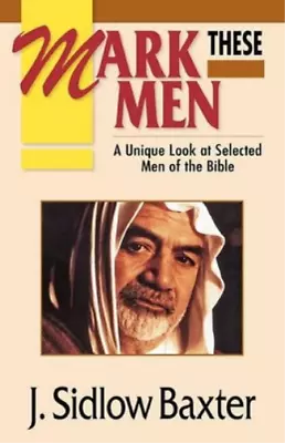 J.Sidlow Baxter Mark These Men (Paperback) • $16.46