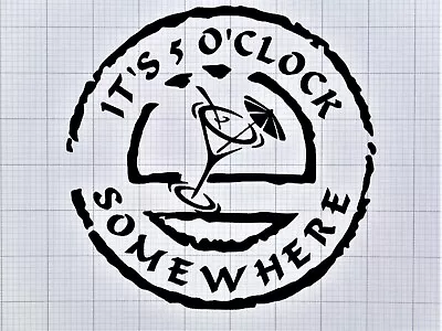 It's 5 O'Clock Somewhere Die-Cut Vinyl Indoor Outdoor Car Window Decal • $5.25