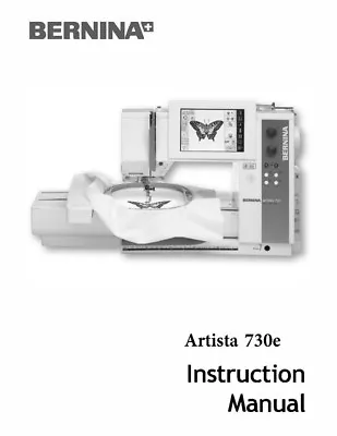 Bernina Artista 730E Sewing Embroidery Machine Owners Instruction Manual • $17.95