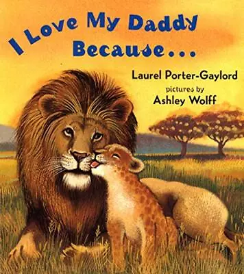 I Love My Daddy Because...Board Book By Laurel Porter-Gaylord Laurel Gaylord • £3.17