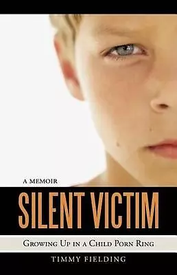 Silent Victim: Growing Up In A Child Porn Ring By Timmy Fielding (English) Paper • $18.62