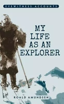 Eyewitness Accounts My Life As An Explorer By Amundsen Roald • $9.21