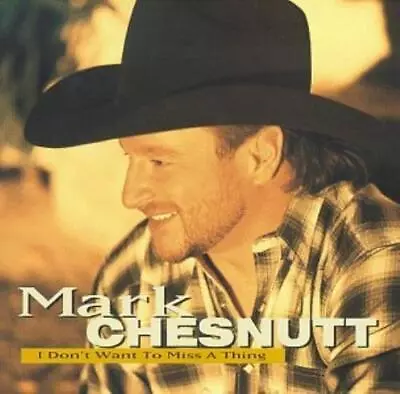 Mark Chesnutt : I Don't Want To Miss A Thing CD (1999) • $5.32