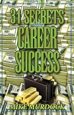 31 Secrets To Career Success - Paperback By Murdock Mike - GOOD • $6.25