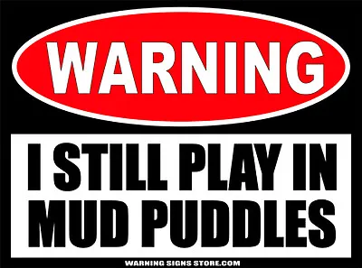 Funny Off-Road Bumper Sticker - I Still Play In Mud Puddles 4  Wide 2pack  WS473 • $3.14