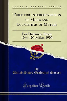 Table For Interconversion Of Miles And Logarithms Of Meters (Classic Reprint) • £13.82