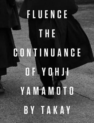 Fluence : The Continuance Of Yohji Yamamoto Hardcover By Takay; Yamamoto Yo... • $69.32