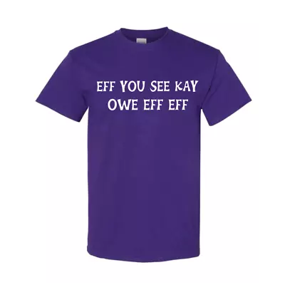 Eff You See Kay Owe Eff Eff Funny Adult T-Shirts • $16.97