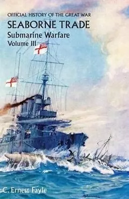 Official History Of The Great War. Seaborne Trade. Volume III T... 9781783310913 • £25.99