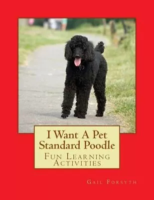 I Want A Pet Standard Poodle: Fun Learning Activities • $12.08