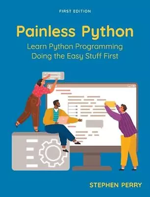 Painless Python: Learn Python Programming Doing The Easy Stuff First By Stephen  • $307.20