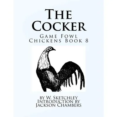 The Cocker: Game Fowl Chickens Book 8 - Paperback NEW Sketchley W 30/09/2016 • £11.93