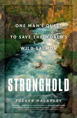 Stronghold: One Man's Quest To Save The World's Wild Salmon By Tucker Malarkey • $8.34