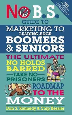 No BS Marketing To Seniors And Leading Edge Boomers By Dan Kennedy Chip... • £12.55