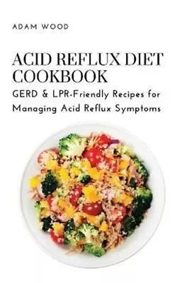 Acid Reflux Diet Cookbook GERD & LPR-Friendly Recipes For Manag... 978180362 • £20