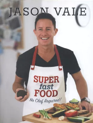 Super Fast Food: No Chef Required! By Jason Vale (Hardback) Fast And FREE P & P • £4.46