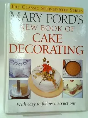 Mary Ford's New Book Of Cake Decorating (Mary Ford - 1994) (ID:14568) • $15.74