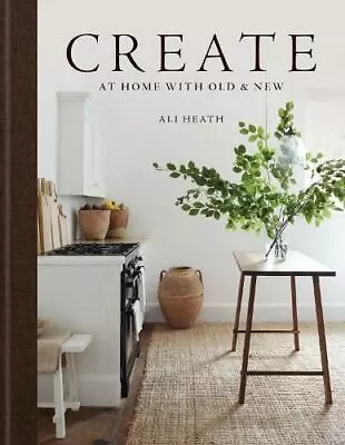 Create: At Home With Old & New By Ali Heath • £20.99