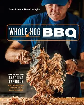 Whole Hog BBQ: The Gospel Of Carolina Barbecue With Recipes From Skylight Inn An • $7.38