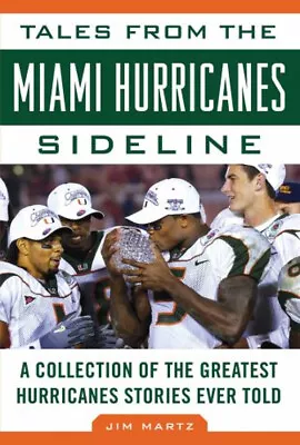 Tales From The Miami Hurricanes Sideline : A Collection Of The Gr • $11.69