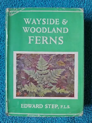 Wayside & Woodland Ferns By Edward Step 1949 Reprint Warne HB With DJ • £10