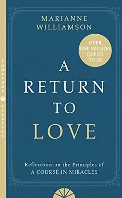 A Return To Love: Reflections On The Principles Of A Course In Miracles [Paperba • £9.99