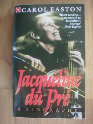 Jacqueline Du Pre: A Biography (Coronet Books) By Carol Easton • £2.51