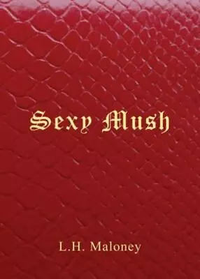 Sexy Mush By Maloney L. H. • $12.25