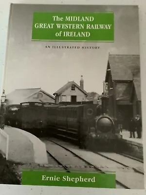 Midland Great Western Railway: An Illustrated History By Ernest Shepherd... • £3