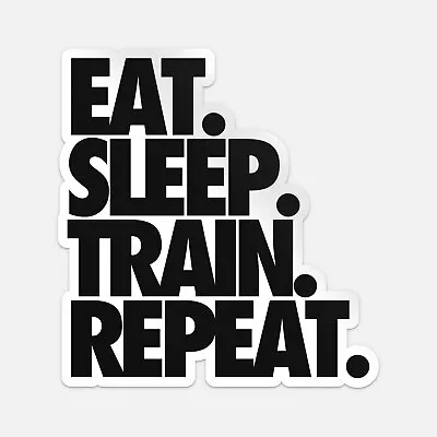 Eat Sleep Train Repeat Sticker Vinyl Car Bumper Decal • $3.84