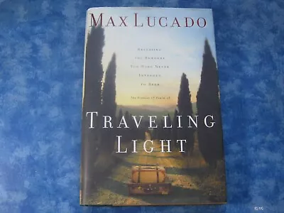 TRAVELING LIGHT Releasing Burdens You Were Never Meant To Bear MAX LUCADO HCDJ • $3.50