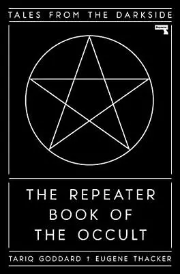 The Repeater Book Of The Occult: Tales From The Darkside By Eugene ThackerTariq • £14.69