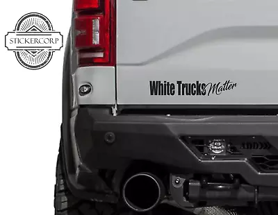 White Trucks Matter Sticker Decal [for Car Truck Semi Mud 4x4 Baja Race]  • $5.70