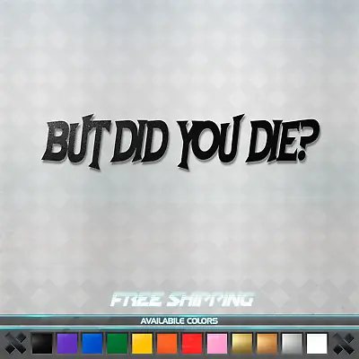 But Did You Die? Vinyl Decal Sticker - JDM Funny Car Racing Truck Window • $10.99