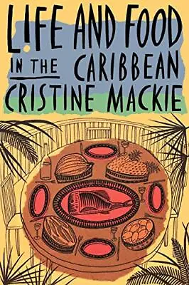 Life And Food In The Caribbean Mackie Cristine • £8.49