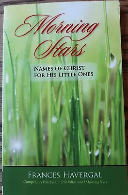 Morning Stars: Names Of Christ For His Little Ones By Frances Havergal (2008) • $4.99