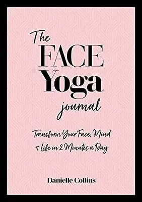 The Face Yoga Journal: Transform Your Face Mind & Life In 2 Minutes A Day Dani • £12.69