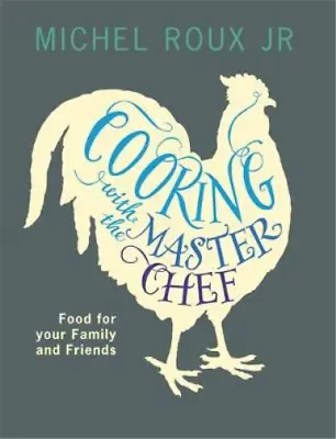 Cooking With The Master Chef: Food For Your Family & Friends Roux Jr. Michel  • £3.35