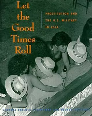 Let The Good Times Roll: Prostitution And The U.S. Military In Asia By  • $8.49