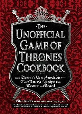 The Unofficial Game Of Thrones Cookbook: From Direwolf Ale To Auroch Stew - Mor • £2.74