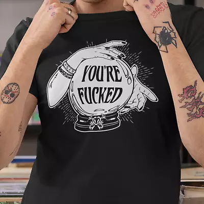 You're F*cked Black  T-Shirt Top - Goth Gypsy Fortune Teller Crystal Ball Tarot • £8.99